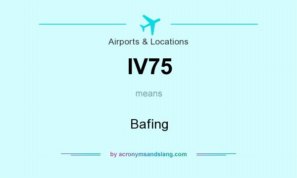 What does IV75 mean? It stands for Bafing