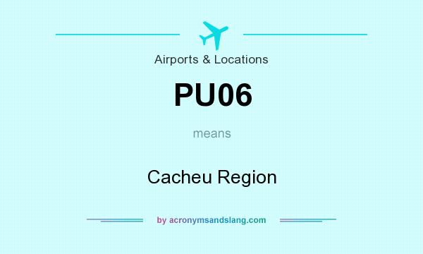 What does PU06 mean? It stands for Cacheu Region