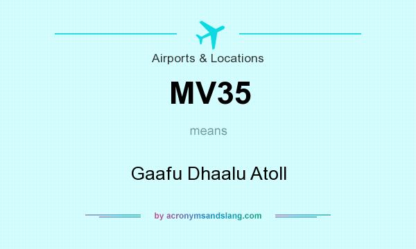 What does MV35 mean? It stands for Gaafu Dhaalu Atoll
