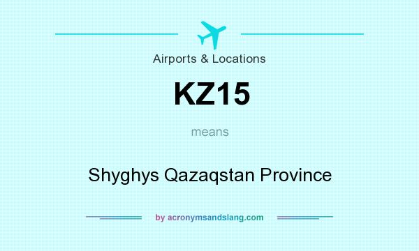 What does KZ15 mean? It stands for Shyghys Qazaqstan Province