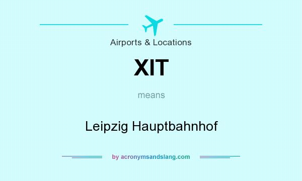 What does XIT mean? It stands for Leipzig Hauptbahnhof