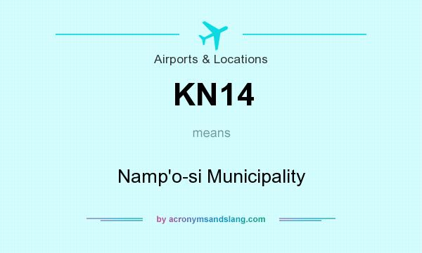 What does KN14 mean? It stands for Namp`o-si Municipality