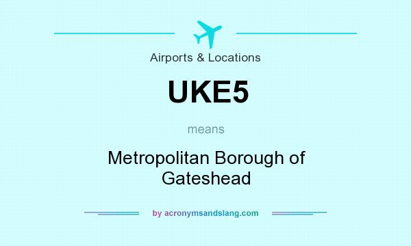 What does UKE5 mean? It stands for Metropolitan Borough of Gateshead