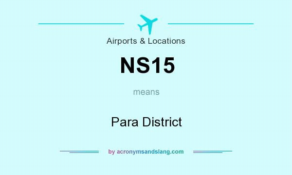 What does NS15 mean? It stands for Para District