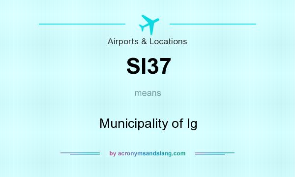 What does SI37 mean? It stands for Municipality of Ig