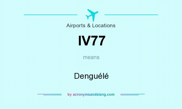 What does IV77 mean? It stands for Denguélé