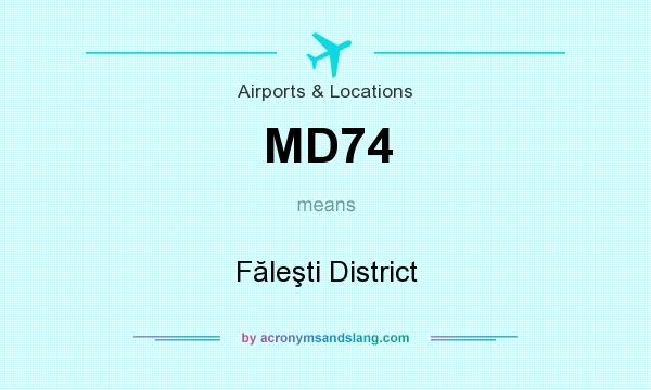 What does MD74 mean? It stands for Făleşti District