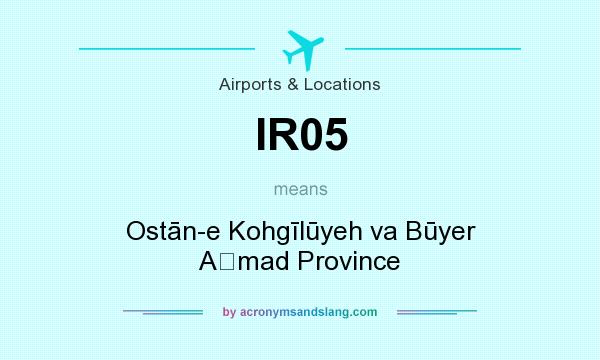What does IR05 mean? It stands for Ostān-e Kohgīlūyeh va Būyer Aḩmad Province