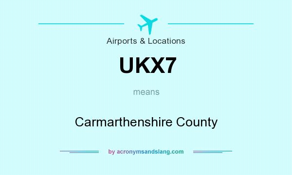 What does UKX7 mean? It stands for Carmarthenshire County