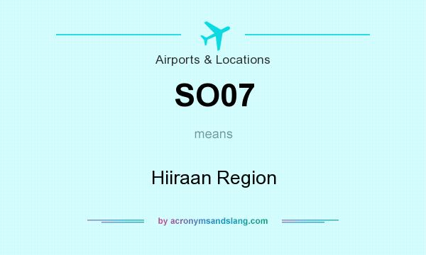 What does SO07 mean? It stands for Hiiraan Region