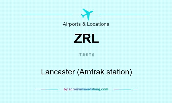 What does ZRL mean? It stands for Lancaster (Amtrak station)