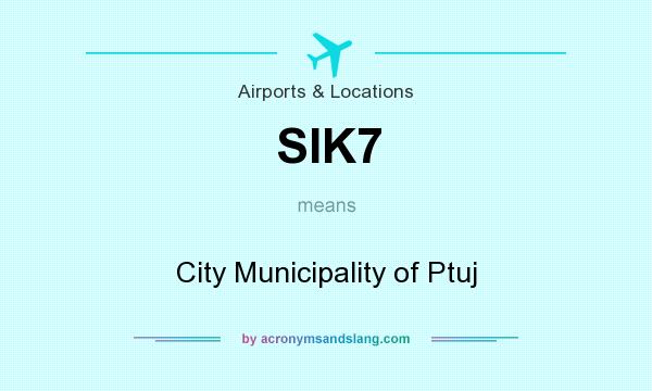 What does SIK7 mean? It stands for City Municipality of Ptuj