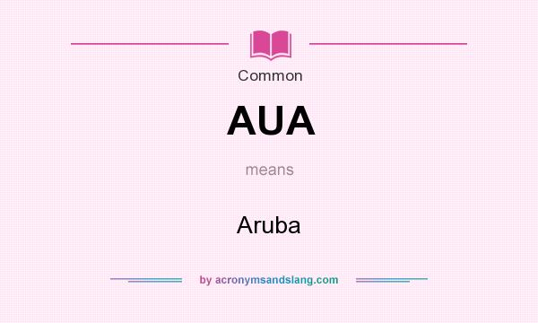 What does AUA mean? It stands for Aruba