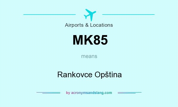 What does MK85 mean? It stands for Rankovce Opština