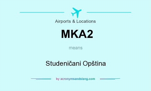 What does MKA2 mean? It stands for Studeničani Opština