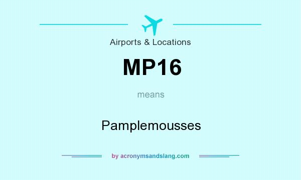 What does MP16 mean? It stands for Pamplemousses