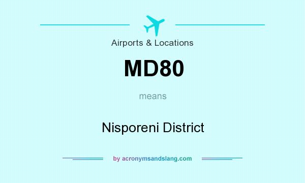What does MD80 mean? It stands for Nisporeni District
