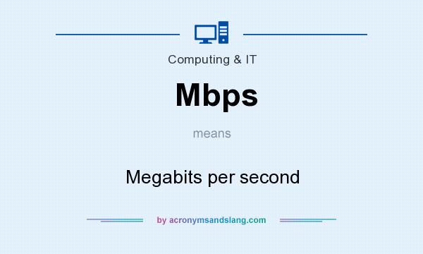 What does Mbps mean? It stands for Megabits per second