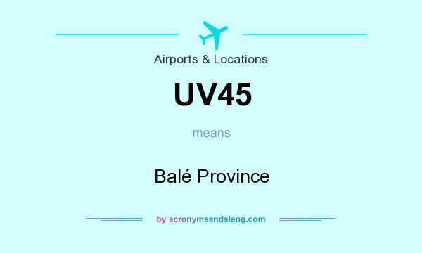What does UV45 mean? It stands for Balé Province