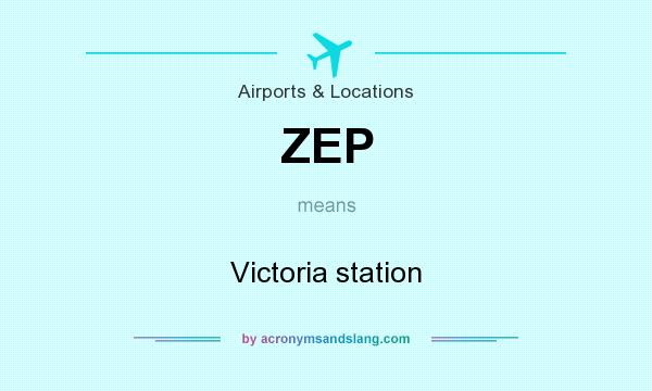 What does ZEP mean? It stands for Victoria station