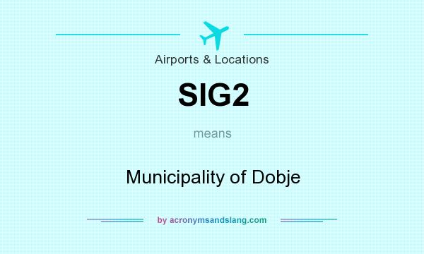 What does SIG2 mean? It stands for Municipality of Dobje
