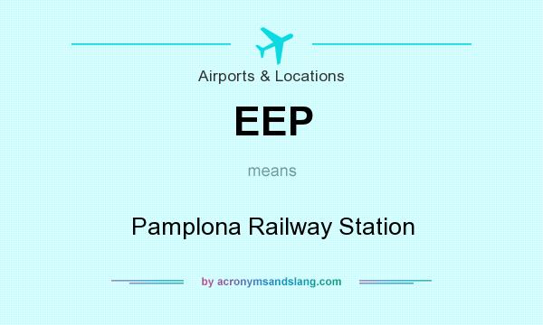 What does EEP mean? It stands for Pamplona Railway Station