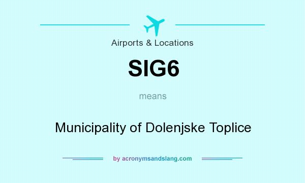 What does SIG6 mean? It stands for Municipality of Dolenjske Toplice