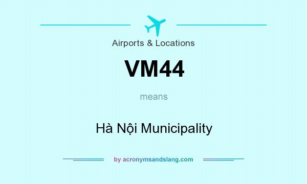 What does VM44 mean? It stands for Hà Nội Municipality