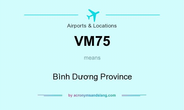 What does VM75 mean? It stands for Bình Dương Province