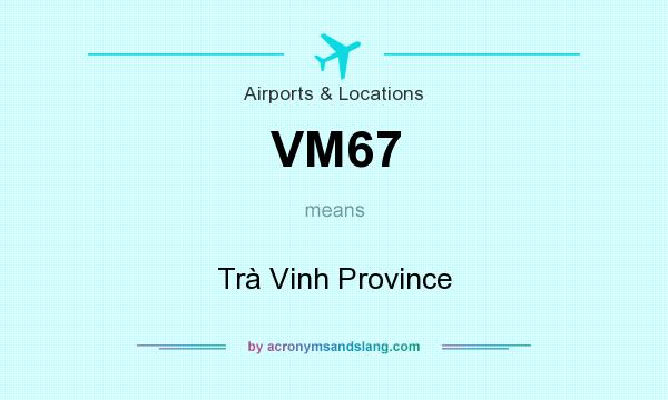 What does VM67 mean? It stands for Trà Vinh Province