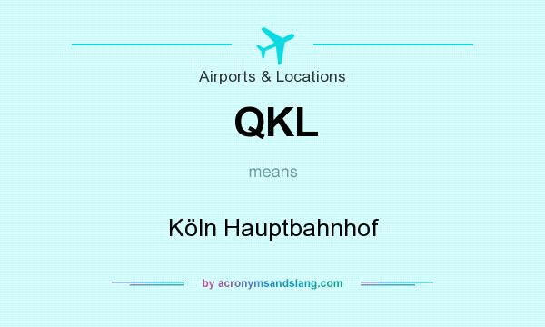 What does QKL mean? It stands for Köln Hauptbahnhof