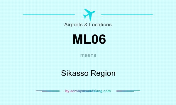 What does ML06 mean? It stands for Sikasso Region