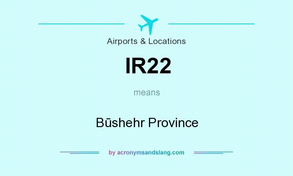 What does IR22 mean? It stands for Būshehr Province