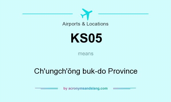 What does KS05 mean? It stands for Ch`ungch`ŏng buk-do Province