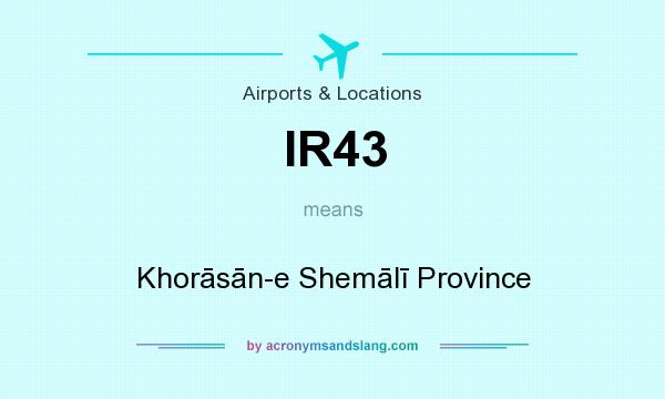 What does IR43 mean? It stands for Khorāsān-e Shemālī Province