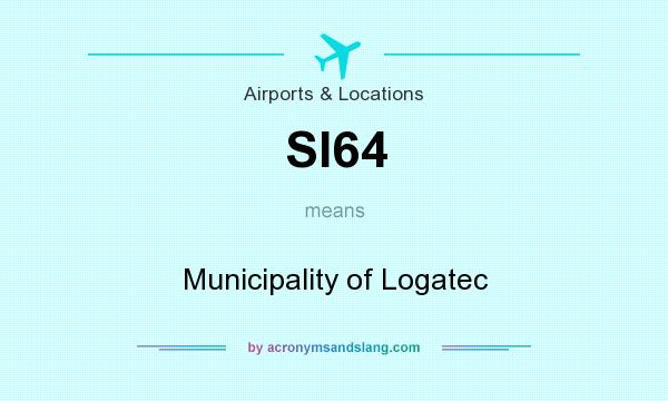 What does SI64 mean? It stands for Municipality of Logatec