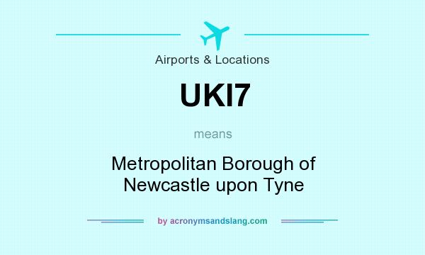 What does UKI7 mean? It stands for Metropolitan Borough of Newcastle upon Tyne