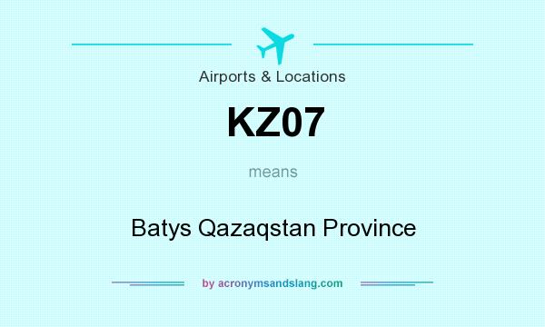 What does KZ07 mean? It stands for Batys Qazaqstan Province