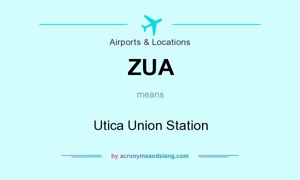 What does ZUA mean? It stands for Utica Union Station
