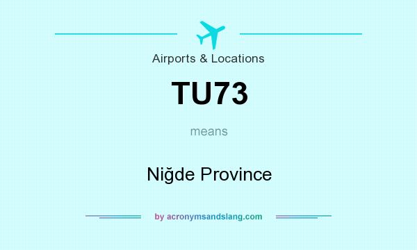 What does TU73 mean? It stands for Niğde Province