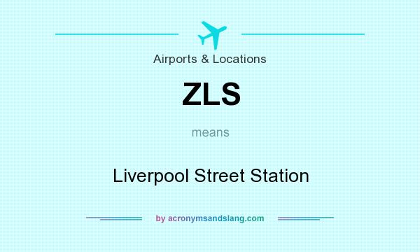 What does ZLS mean? It stands for Liverpool Street Station