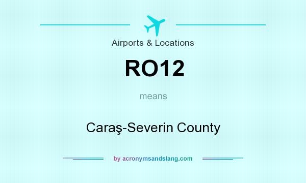 What does RO12 mean? It stands for Caraş-Severin County