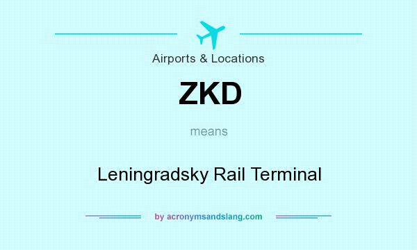 What does ZKD mean? It stands for Leningradsky Rail Terminal