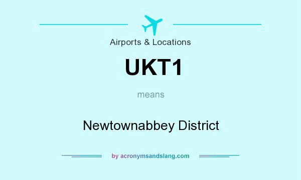 What does UKT1 mean? It stands for Newtownabbey District