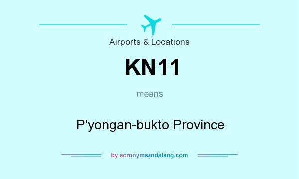 What does KN11 mean? It stands for P`yongan-bukto Province
