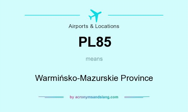 What does PL85 mean? It stands for Warmińsko-Mazurskie Province