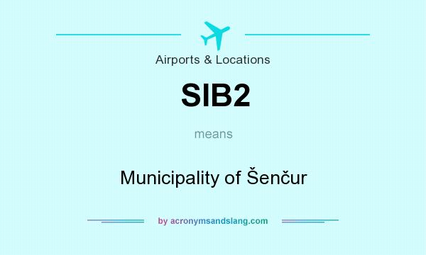 What does SIB2 mean? It stands for Municipality of Šenčur