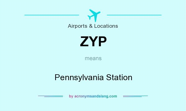What does ZYP mean? It stands for Pennsylvania Station