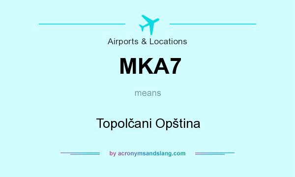 What does MKA7 mean? It stands for Topolčani Opština