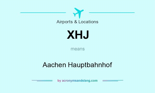 What does XHJ mean? It stands for Aachen Hauptbahnhof